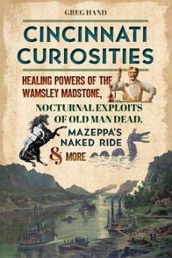 Cincinnati Curiosities: Healing Powers of the Wamsley Madstone, Nocturnal Exploits of Old Man Dead, Mazeppa's Naked Ride & More - Hand, Greg