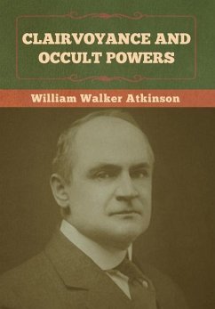 Clairvoyance and Occult Powers - Atkinson, William Walker