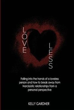 Loveless: Falling Into the Hands of a Loveless Person and How to Break Away from Narcissistic Relationships - Gardner, Kelly L.