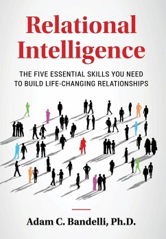 Relational Intelligence; The Five Essential Skills You Need to Build Life-Changing Relationships - Bandelli Ph. D., Adam C.