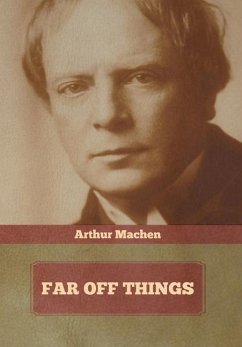 Far Off Things - Machen, Arthur