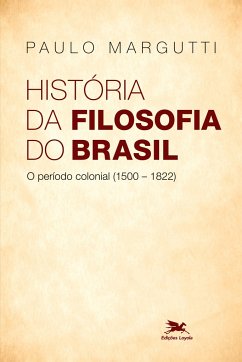 História da filosofia do Brasil (1500-hoje) - 1ª parte - Margutti, Paulo