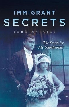 Immigrant Secrets: The Search for My Grandparents - Mancini, John F.
