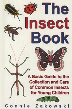 The Insect Book: A Basic Guide to the Collection and Care of Common Insects for Young Children - Zakowski, Connie