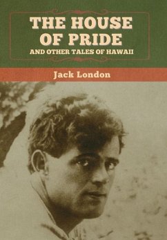 The House of Pride, and Other Tales of Hawaii - London, Jack