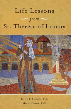 Life Lessons from Therese of Lisieux - Schmidt, Joseph; Guerin, Marisa