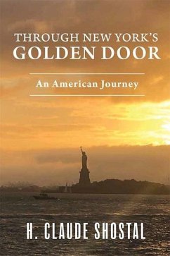 Through New York's Golden Door: An American Journey - Shostal, H. Claude