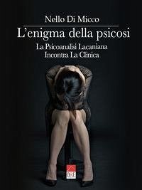 L'enigma della psicosi: La Psicoanalisi Lacaniana Incontra La Clinica - Di Micco, Nello