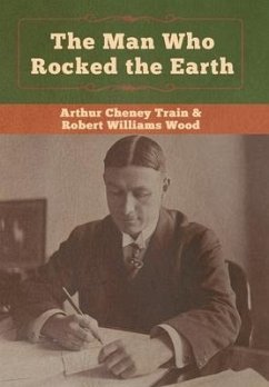 The Man Who Rocked the Earth - Train, Arthur Cheney; Wood, Robert Williams