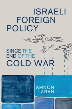 Israeli Foreign Policy Since the End of the Cold War - Aran, Amnon (City University London)