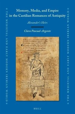 Memory, Media, and Empire in the Castilian Romances of Antiquity - Pascual-Argente, Clara