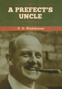 A Prefect's Uncle - Wodehouse, P G