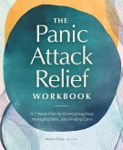The Panic Attack Relief Workbook: A 7-Week Plan for Overcoming Fear, Managing Panic, and Finding Calm