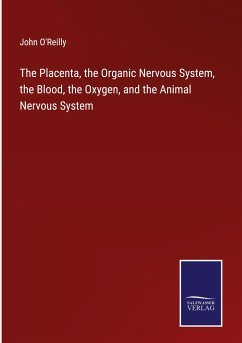 The Placenta, the Organic Nervous System, the Blood, the Oxygen, and the Animal Nervous System - O'Reilly, John