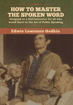 How to Master the Spoken Word - Godkin, Edwin Lawrence