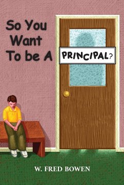 So You Want to be a Principal - Bowen, W. Fred