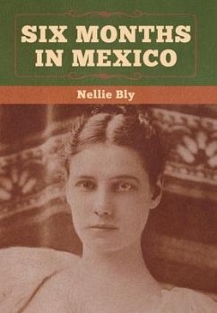 Six Months in Mexico - Bly, Nellie