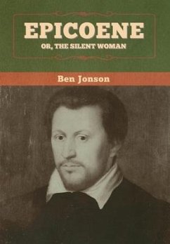 Epicoene; Or, The Silent Woman - Jonson, Ben