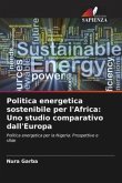 Politica energetica sostenibile per l'Africa: Uno studio comparativo dall'Europa