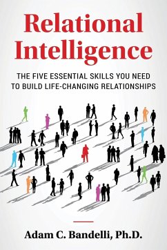 Relational Intelligence; The Five Essential Skills You Need to Build Life-Changing Relationships - Bandelli Ph. D., Adam C.