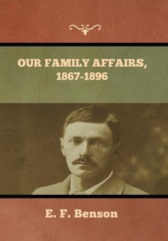 Our Family Affairs, 1867-1896 - Benson, E. F.