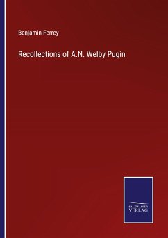 Recollections of A.N. Welby Pugin - Ferrey, Benjamin