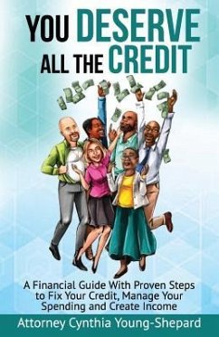 You Deserve All The Credit: A Financial Guide With Proven Steps to Fix Your Credit, Manage Your Spending and Create Income - Shepard, C. Young