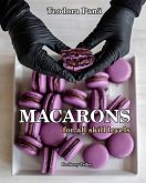 Macarons for All Skill Levels: How to Make Macarons Step by Step with Success the First Try. This Book Comes with a Free Video Course. Make Your Own