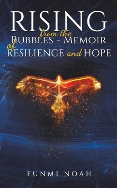 Rising from the Rubbles - Memoir of Resilience and Hope - Noah, Funmi