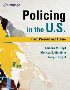 Policing in the U.S.: Past, Present and Future - Siegel, Larry (University of Massachusetts, Lowell, Emeritus); Boyd, Lorenzo (University of New Haven); Morabito, Melissa (University of Massachusetts, Lowell)