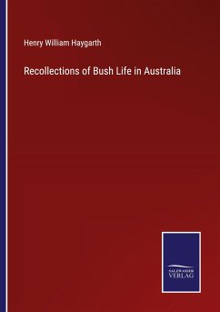 Recollections of Bush Life in Australia - Haygarth, Henry William