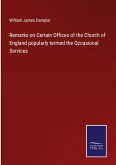 Remarks on Certain Offices of the Church of England popularly termed the Occasional Services