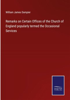 Remarks on Certain Offices of the Church of England popularly termed the Occasional Services - Dampier, William James