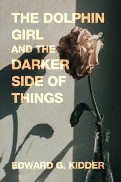 The Dolphin Girl and the Darker Side of Things - Kidder, Edward G.