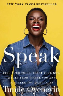 Speak: Find Your Voice, Trust Your Gut, and Get from Where You Are to Where You Want to Be - Oyeneyin, Tunde