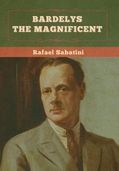 Bardelys the Magnificent - Sabatini, Rafael