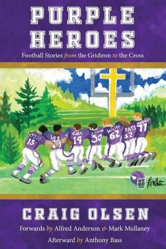 Purple Heroes: Football Stories from the Gridiron to the Cross - Olsen, Craig