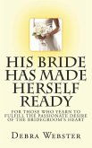 His Bride Has Made Herself Ready: For Those Who Yearn To Fulfill The Passionate Desire Of The Bridegroom's Heart