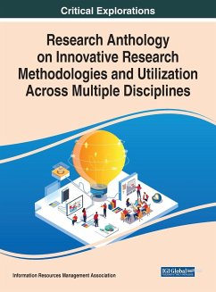 Research Anthology on Innovative Research Methodologies and Utilization Across Multiple Disciplines - Management, Information Resources