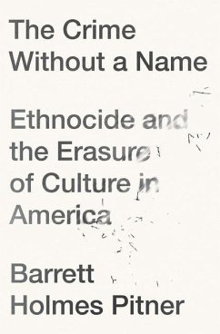 The Crime Without a Name: Ethnocide and the Erasure of Culture in America - Pitner, Barrett Holmes