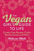 The Vegan Girl's Guide to Life: Cruelty-Free Recipes, Crafts, Beauty Secrets, and More