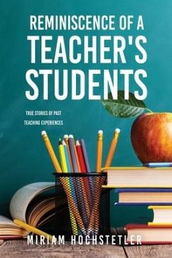 Reminiscence of a Teacher's Students: True Stories of Past Teaching Experiences - Hochstetler, Miriam