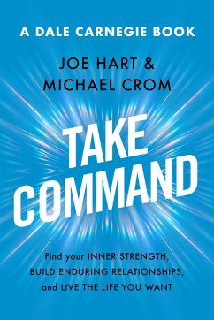 Take Command: Find Your Inner Strength, Build Enduring Relationships, and Live the Life You Want - Hart, Joe; Crom, Michael A.