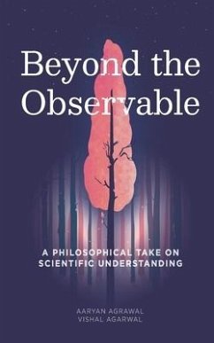Beyond The Observable: A philosophical take on scientific understanding - Agrawal, Aaryan; Agarwal, Vishal