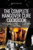 THE COMPLETE HANGOVER CURE COOKBOOK