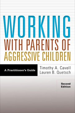 Working with Parents of Aggressive Children: A Practitioner's Guide - Cavell, Timothy A.; Quetsch, Lauren B.