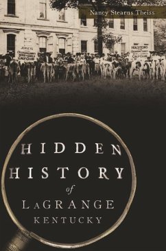 Hidden History of Lagrange, Kentucky - Theiss, Nancy Stearns