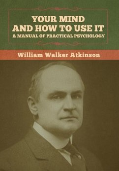 Your Mind and How to Use It - Atkinson, William Walker