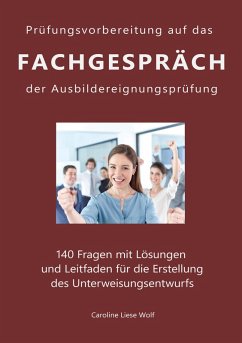 Prüfungsvorbereitung auf das Fachgespräch der Ausbildereignungsprüfung (eBook, ePUB) - Wolf, Caroline Liese