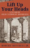 Lift Up Your Heads: A Year of Old Catholic Homilies (Fr. Mitch Homily Books, #1) (eBook, ePUB) Lift Up Your Heads: A Year of Old Catholic Homilies (Fr. Mitch Homily Books, #1) (eBook, ePUB)
